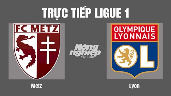 Trực tiếp Metz vs Lyon giải Ligue 1 trên On Sports News hôm nay 8/5