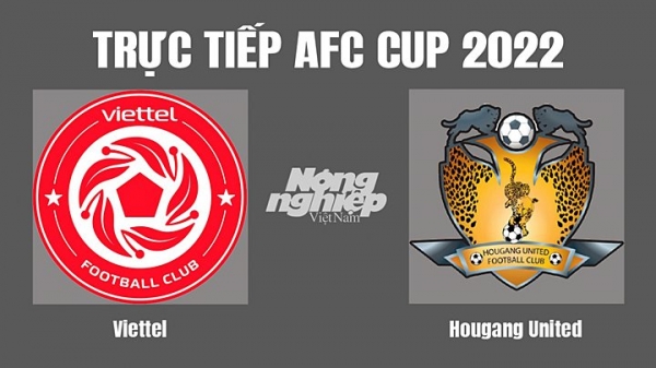 Trực tiếp Viettel vs Hougang United tại AFC Cup 2022 trên VTV5 VTV6 hôm nay 30/6
