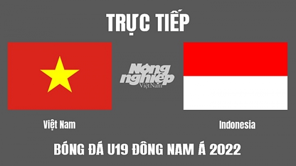 Trực tiếp Việt Nam vs Indonesia giải U19 Đông Nam Á trên FPTPlay hôm nay 2/7