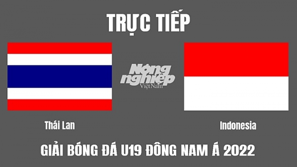 Trực tiếp Thái Lan vs Indonesia U19 Đông Nam Á 2022 trên FPTPlay hôm nay 6/7