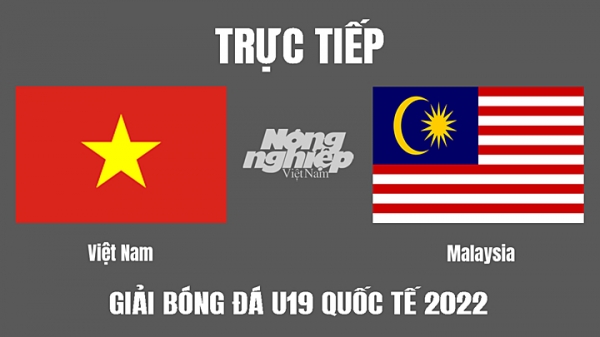 Trực tiếp Việt Nam vs Malaysia giải U19 Quốc tế 2022 trên FPTPlay hôm nay 7/8