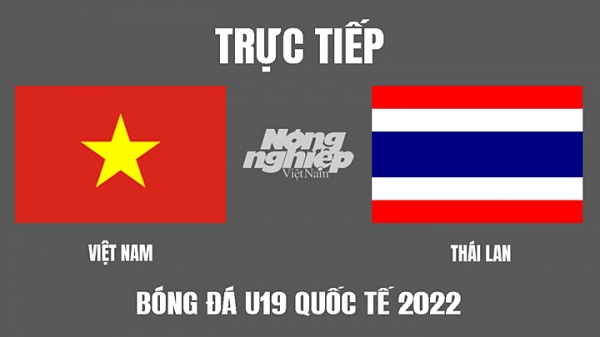 Trực tiếp Việt Nam vs Thái Lan giải U19 Quốc tế 2022  trên FPTPlay