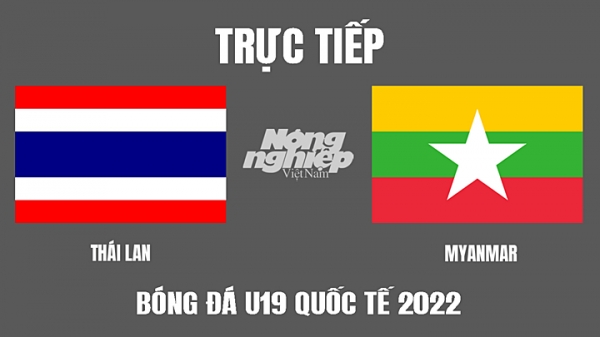 Trực tiếp Thái Lan vs Myanmar giải U19 Quốc tế 2022 trên FPTPlay hôm nay 11/8