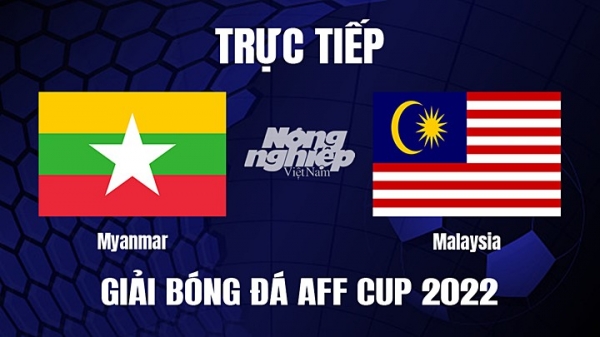 Trực tiếp Myanmar vs Malaysia trên VTV5 hôm nay 21/12