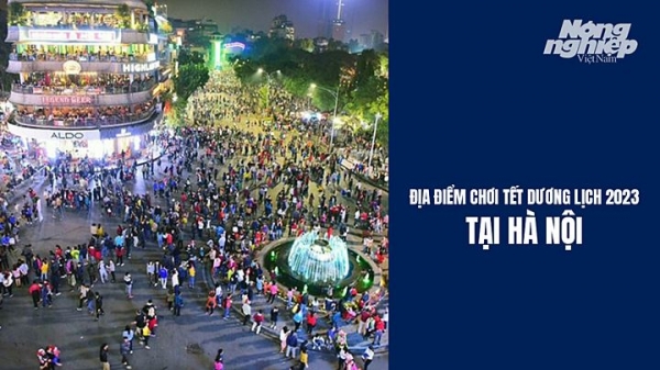 Địa điểm chơi Tết Dương lịch 2023 tại Hà Nội tuyệt vời nhất