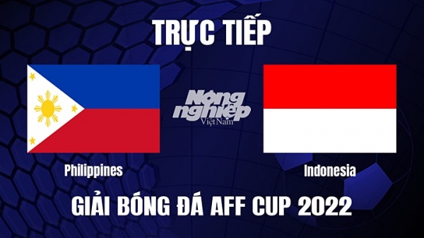 Trực tiếp Philippines vs Indonesia trên VTV Cần Thơ giải AFF Cup 2022 hôm nay 2/1