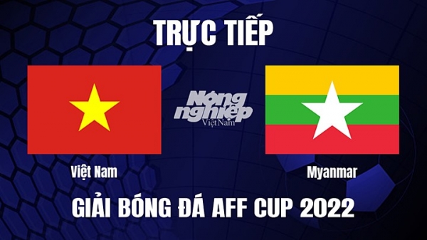 Trực tiếp Việt Nam vs Myanmar trên VTV5 giải AFF Cup 2022 hôm nay 3/1