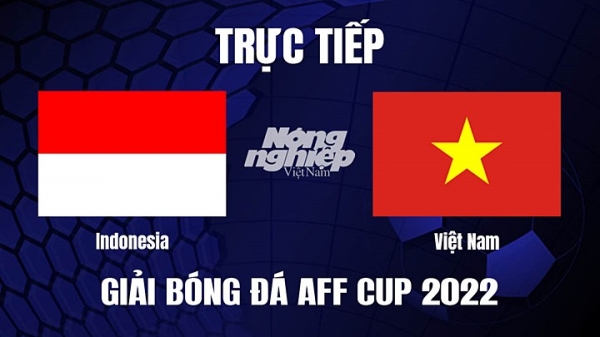 Trực tiếp Indonesia vs VN bên trên VTV5, VTV Cần Thơ giải AFF Cup 2022