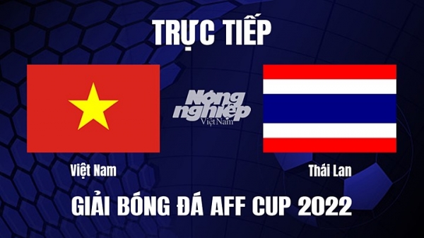 Trực tiếp VN vs Thái Lan bên trên VTV5, VTV Cần Thơ giải AFF Cup 2022