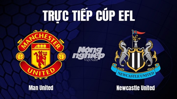 Trước tiếp Man United vs Newcastle United tại Cúp EFL hôm nay 26/2
