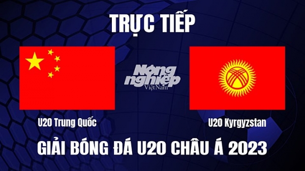 Trực tiếp Trung Quốc vs Kyrgyzstan giải U20 Châu Á 2023 trên FPTPlay hôm nay 9/3