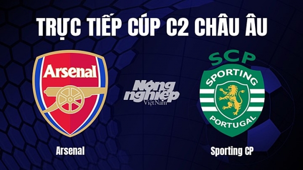Trực tiếp Arsenal vs Sporting Lisbon giải Cúp C2 Châu Âu trên FPTPlay hôm nay 17/3