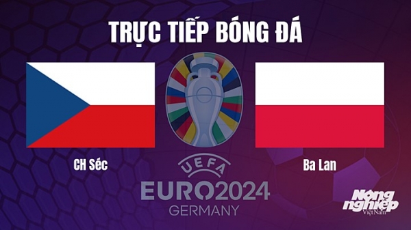 Trực tiếp CH Séc vs Ba Lan trên TV360 giải EURO 2024 hôm nay 25/3