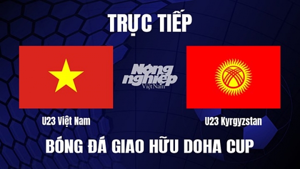 Trực tiếp U23 Việt Nam vs U23 Kyrgyzstan giải Doha Cup trên FPTPlay ngày 29/3