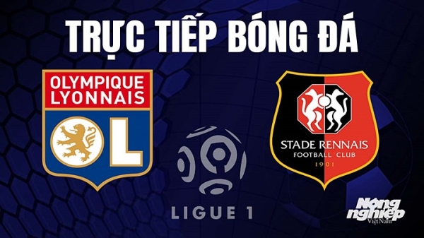 Trực tiếp Lyon vs Rennes trên On Sports News giải Ligue 1 hôm nay 9/4