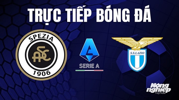 Trực tiếp Spezia vs Lazio trên On Sports+ giải Serie A hôm nay 15/4