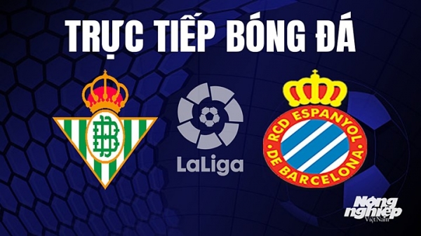 Trực tiếp Real Betis vs Espanyol trên On Football giải La Liga hôm nay 15/4