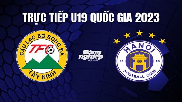 Trực tiếp Tây Ninh vs Hà Nội giải U19 Quốc gia 2023 hôm nay 26/4