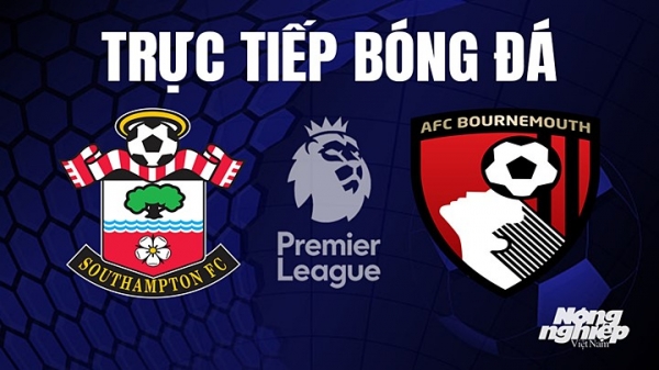 Trực tiếp Southampton vs Bournemouth trên K+ CINE hôm nay 28/4