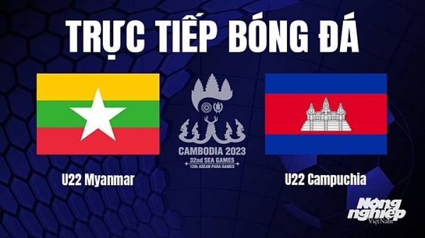 Trực tiếp U22 Myanmar vs U22 Campuchia trên VTV5 tại SEA Games 32 hôm nay 7/5