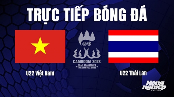 Trực tiếp U22 Việt Nam vs  U22 Thái Lan trên VTV5 hôm nay 11/5