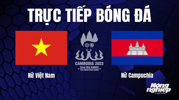 Trực tiếp Nữ Việt Nam vs Nữ Campuchia trên VTV5, On Football hôm nay 12/5