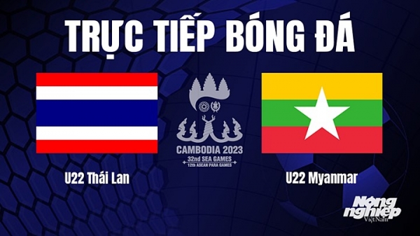 Trực tiếp U22 Thái Lan vs U22 Myanmar trên VTV5, On Football hôm nay 13/5