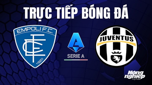 Trực tiếp Empoli vs Juventus trên On Sports+ giải Serie A hôm nay 23/5