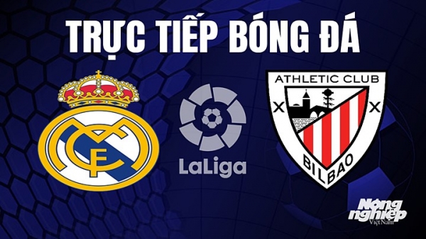 Trực tiếp Real Madrid vs Athletic Bilbao trên On Football giải La Liga hôm nay 4/6