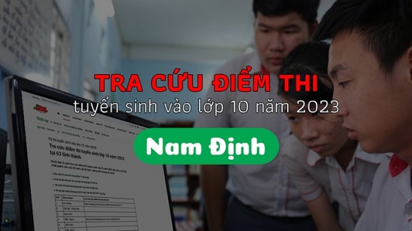 Tra cứu điểm thi vào lớp 10 tỉnh Nam Định năm 2023