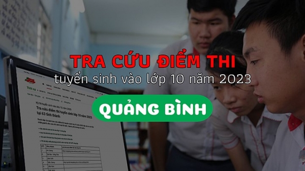Tra cứu điểm thi vào lớp 10 tỉnh Quảng Bình năm 2023
