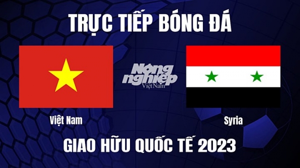 Trực tiếp ĐT Việt Nam vs ĐT Syria trên kênh VTV5 hôm nay 20/6