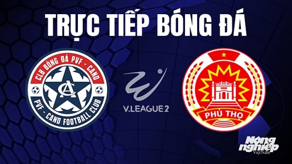 Trực tiếp PVF-CAND vs Phú Thọ giải V-League 2 trên TV360 hôm nay 15/7