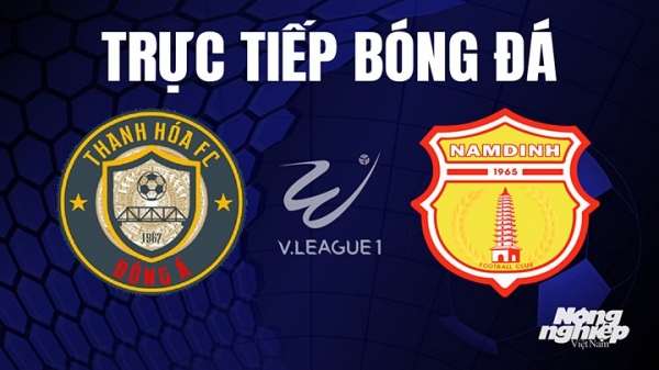 Trực tiếp Thanh Hóa vs Nam Định tại giải V-League 2023 hôm nay 16/7 trên FPTPlay