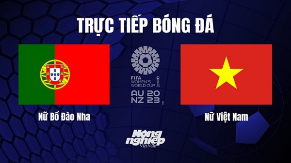 Trực tiếp Việt Nam vs Bồ Đào Nha giải World Cup nữ 2023 14h30 hôm nay 27/7