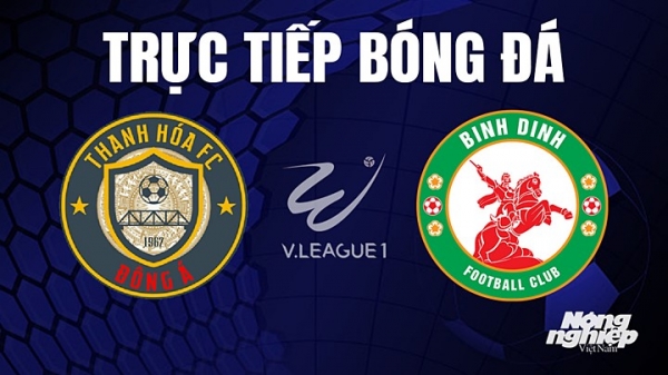 Trực tiếp Thanh Hóa vs Bình Định giải V-League 2023 trên TV360 hôm nay 27/7
