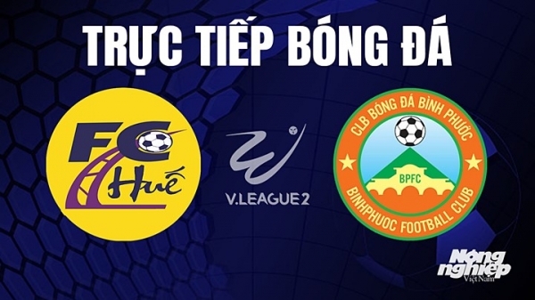 Trực tiếp Huế vs Bình Phước giải V-League 2 trên TV360 hôm nay 3/8