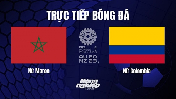 Trực tiếp Morocco vs Colombia giải World Cup nữ 2023 trên Quốc Hội TV ngày 3/8
