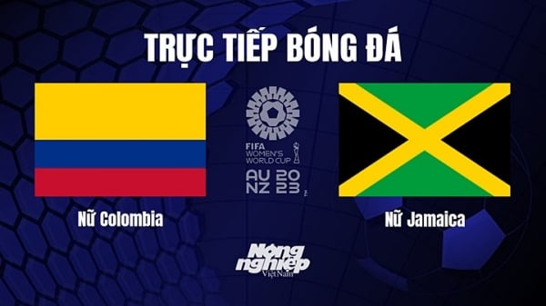 Trực tiếp Colombia vs Jamaica giải World Cup nữ 2023 hôm nay 8/8