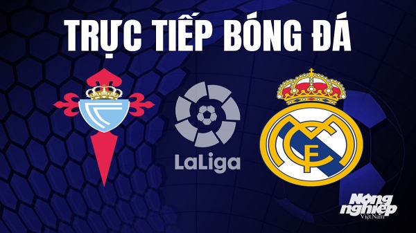 Trực tiếp Celta Vigo vs Real Madrid giải La Liga trên SCTV hôm nay 26/8