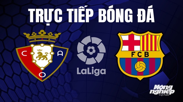 Trực tiếp Osasuna vs Barcelona giải La Liga trên SCTV hôm nay 4/9