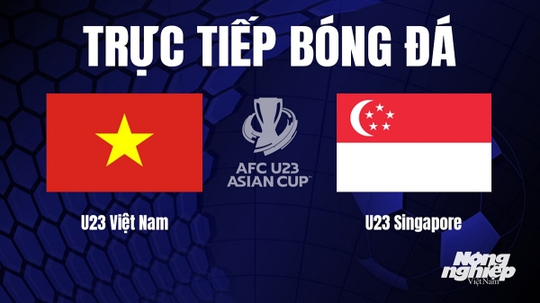 Trực tiếp Việt Nam vs Singapore giải U23 Châu Á trên VTV5 hôm nay 12/9