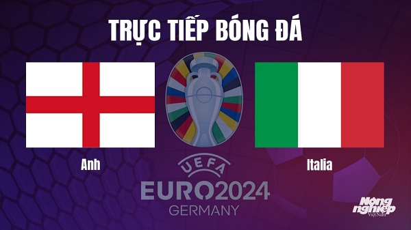 Trực tiếp Anh vs Italia tại vòng loại Euro 2024 hôm nay 18/10