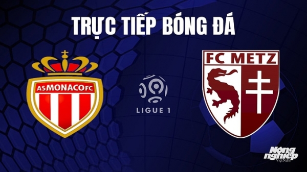 Trực tiếp Monaco vs Metz trên On Sports+ giải Ligue 1 hôm nay 22/10