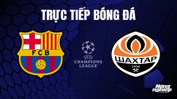 Trực tiếp Barcelona vs Shakhtar Donetsk giải Cúp C1 Châu Âu trên FPTPlay hôm nay 25/10