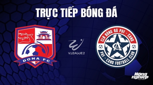 Trực tiếp Đồng Nai vs PVF-CAND giải V-League 2 trên TV360 hôm nay 1/11