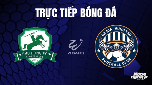 Trực tiếp Phù Đổng vs Vũng Tàu giải V-League 2 trên TV360 hôm nay 1/11
