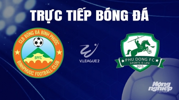 Trực tiếp Bình Phước vs Phù Đổng giải V-League 2 trên TV360 hôm nay 5/11