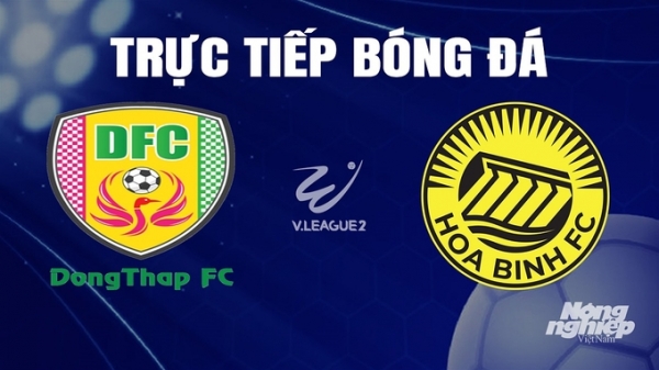 Trực tiếp Đồng Tháp vs Hoà Bình giải V-League 2 trên TV360 hôm nay 5/11