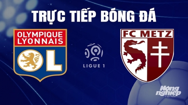 Trực tiếp Lyon vs Metz trên On Sports News giải Ligue 1 hôm nay 5/11